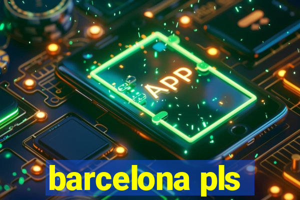 barcelona pls